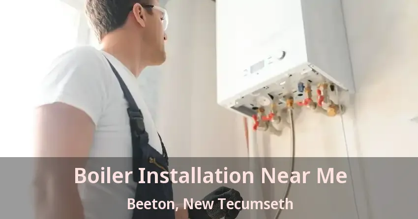 Boiler Installation Near Me Beeton, New Tecumseth - ON