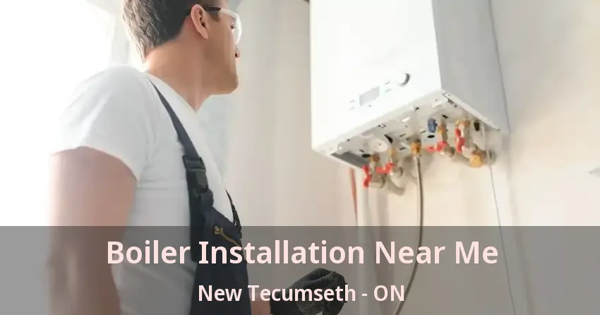 Boiler Installation Near Me New Tecumseth - ON