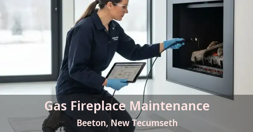 Gas Fireplace Maintenance Beeton, New Tecumseth - ON